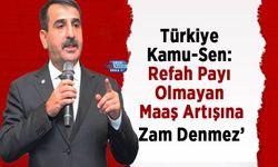 Türkiye Kamu-Sen: ‘Refah Payı Olmayan Maaş Artışına Zam Denmez’