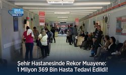 Şehir Hastanesinde Rekor Muayene: 1 Milyon 369 Bin Hasta Tedavi Edildi!