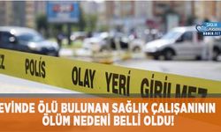 Evinde ölü bulunan sağlık çalışanının ölüm nedeni belli oldu!