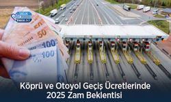 Köprü ve Otoyol Geçiş Ücretlerinde 2025 Zam Beklentisi