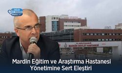 Mardin Eğitim ve Araştırma Hastanesi Yönetimine Sert Eleştiri