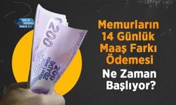 Memurların 14 Günlük Maaş Farkı Ödemesi Ne Zaman Başlıyor?