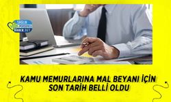 Kamu Memurlarına Mal Beyanı İçin Son Tarih Belli Oldu