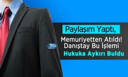 Paylaşım Yaptı, Memuriyetten Atıldı! Danıştay Bu İşlemi Hukuka Aykırı Buldu