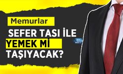 Memurlar Sefer Tası İle Yemek mi Taşıyacak?