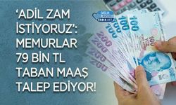 ‘Adil Zam İstiyoruz’: Memurlar 79 Bin TL Taban Maaş Talep Ediyor!