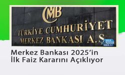 Merkez Bankası 2025’in İlk Faiz Kararını Açıklıyor