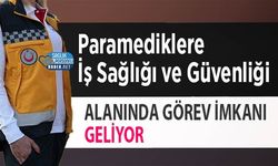 Paramediklere İş Sağlığı ve Güvenliği Alanında Görev İmkanı Geliyor