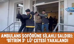 Ambulans Şoförüne Silahlı Saldırı: ‘Bitirim 3’lü’ Çetesi Yakalandı