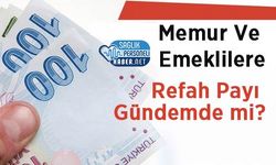 Memur Ve Emeklilere Refah Payı Gündemde mi?