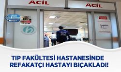 Tıp Fakültesi Hastanesinde Refakatçı Hastayı Bıçakladı!