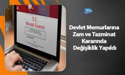 Devlet Memurlarına Zam ve Tazminat Kararında Değişiklik Yapıldı