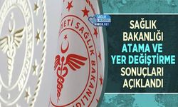 Sağlık Bakanlığı Atama ve Yer Değiştirme Sonuçları Açıklandı