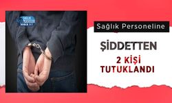 Sağlık Personeline Şiddetten 2 Kişi Tutuklandı