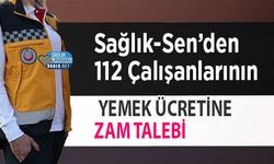 Sağlık-Sen’den 112 Çalışanlarının Yemek Ücretine Zam Talebi