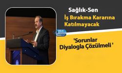 Sağlık-Sen İş Bırakma Kararına Katılmayacak: 'Sorunlar Diyalogla Çözülmeli '