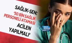 Sağlık-Sen: ‘50 Bin Sağlık Personeli Ataması Acilen Yapılmalı’