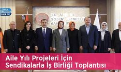 Aile Yılı Projeleri İçin Sendikalarla İş Birliği Toplantısı