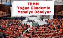 TBMM Yoğun Gündemle Mesaiye Dönüyor