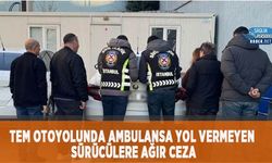 TEM Otoyolu’nda Ambulansa Yol Vermeyen Sürücülere Ağır Ceza