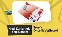 Kredi Kartlarında Yeni Dönem: Troy’a Öncelik Verilecek!