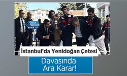 İstanbul’da Yenidoğan Çetesi Davasında Ara Karar!