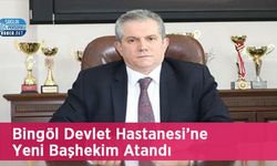 Bingöl Devlet Hastanesi’ne Yeni Başhekim Atandı