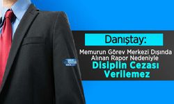 Danıştay: Memurun Görev Merkezi Dışında Alınan Rapor Nedeniyle Disiplin Cezası Verilemez