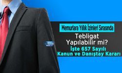 Memurlara Yıllık İzinleri Sırasında Tebligat Yapılabilir mi? İşte 657 Sayılı Kanun ve Danıştay Kararı