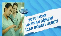 2025 Ocak Haziran Dönemi İcap Nöbeti Ücreti