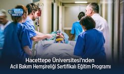 Hacettepe Üniversitesi’nden Acil Bakım Hemşireliği Sertifikalı Eğitim Programı