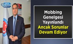 Mobbing Genelgesi Yayınlandı Ancak Sorunlar Devam Ediyor