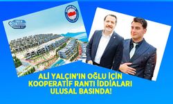 Ali Yalçın'ın Oğlu İçin Kooperatif Rantı İddiaları Ulusal Basında!