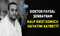 Doktor Faysal Şenbayram Kalp Krizi Sonucu Hayatını Kaybetti