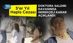 Doktora Saldırı Davasında Gerekçeli Karar Açıklandı: 5’er Yıl Hapis Cezası