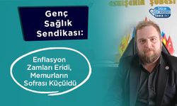 Genç Sağlık Sendikası:Enflasyon Zamları Eridi, Memurların Sofrası Küçüldü