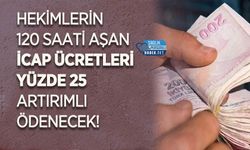 Hekimlerin 120 Saati Aşan İcap Ücretleri Yüzde 25 Artırımlı Ödenecek!