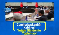 Cumhurbaşkanlığı Kabinesi Yoğun Gündemle Toplanıyor