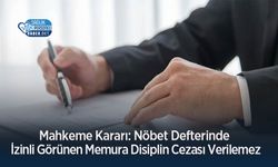 Mahkeme Kararı: Nöbet Defterinde İzinli Görünen Memura Disiplin Cezası Verilemez