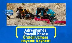 Adıyaman'da Paraşüt Kazası: Üroloji Uzmanı Hayatını Kaybetti