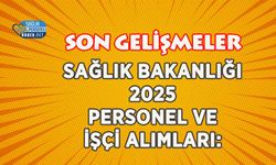 Sağlık Bakanlığı 2025 Personel ve İşçi Alımları: Son Gelişmeler