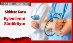 Sağlık Çalışanları Şiddete Karşı Eylemlerini Sürdürüyor