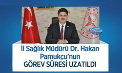 İl Sağlık Müdürü Dr. Hakan Pamukçu'nun Görev Süresi Uzatıldı