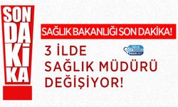 Sağlık Bakanlığı’nda Değişim: Üç İlin İl Sağlık Müdürü Değişiyor