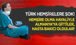 Türk Hemşirelere Şok! Hemşire Olma Hayaliyle Almanya’ya Gittiler, Hasta Bakıcı Oldular!