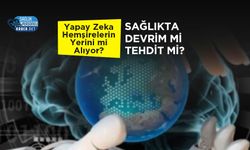 Yapay Zeka Hemşirelerin Yerini mi Alıyor? Sağlıkta Devrim mi Tehdit mi?