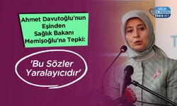 Ahmet Davutoğlu'nun Eşinden Sağlık Bakanı Memişoğlu’na Tepki: 'Bu Sözler Yaralayıcıdır'