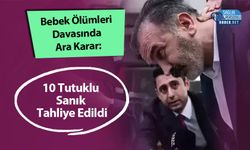 Bebek Ölümleri Davasında Ara Karar: 10 Tutuklu Sanık Tahliye Edildi