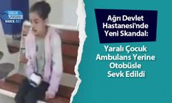 Ağrı Devlet Hastanesi'nde Yeni Skandal: Yaralı Çocuk Ambulans Yerine Otobüsle Sevk Edildi