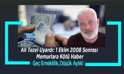 Ali Tezel Uyardı: 1 Ekim 2008 Sonrası Memurlara Kötü Haber: Geç Emeklilik, Düşük Aylık!